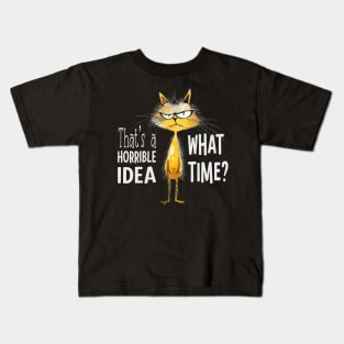 That's A Horrible Idea, What Time? Funny Sarcastic Cat Kids T-Shirt